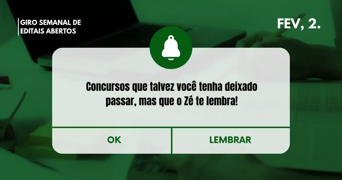 Giro de Editais Abertos: confira agora antes que o prazo acabe!